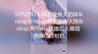 STP17696 高颜值蓝衣妹子啪啪，互摸舌吻调情口交站立后入抽插猛操