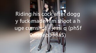 Riding his cock after doggy fuck made him shoot a huge cumshot - jessi q (ph5f0adbeb338a5)